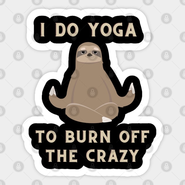 i do yoga to burn off the crazy Sticker by Serotonin